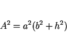 \begin{displaymath}
A^2 = a^2(b^2+h^2)\end{displaymath}