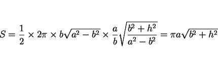 \begin{displaymath}
S=\frac{1}{2}\times 2\pi\times b\sqrt{a^2-b^2}
\times\frac{a}{b}\sqrt{\frac{b^2+h^2}{a^2-b^2}}
=\pi a\sqrt{b^2+h^2}
\end{displaymath}