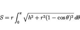 \begin{displaymath}
S=r\int_0^\pi\sqrt{h^2+r^2(1-\cos\theta)^2}\, d\theta
\end{displaymath}