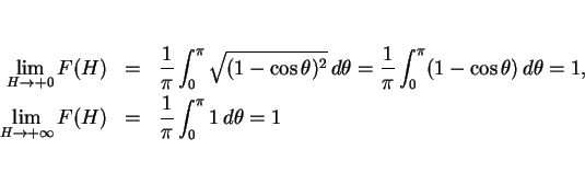 \begin{eqnarray*}\lim_{H\rightarrow+0}F(H)
&=&
\frac{1}{\pi}\int_0^\pi\sqrt{(1...
...ghtarrow+\infty}F(H)
&=&
\frac{1}{\pi}\int_0^\pi 1\, d\theta =1\end{eqnarray*}
