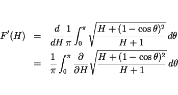 \begin{eqnarray*}F'(H) &=&
\frac{d}{dH}\frac{1}{\pi}\int_0^\pi\sqrt{\frac{H+(1-...
...ial}{\partial H}
\sqrt{\frac{H+(1-\cos\theta)^2}{H+1}}\, d\theta\end{eqnarray*}