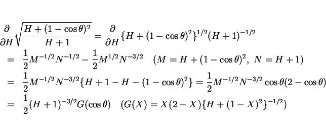 \begin{eqnarray*}\lefteqn{\frac{\partial}{\partial H}\sqrt{\frac{H+(1-\cos\theta...
...-3/2}G(\cos\theta)
\hspace{1zw}(G(X)=X(2-X)\{H+(1-X)^2\}^{-1/2})\end{eqnarray*}
