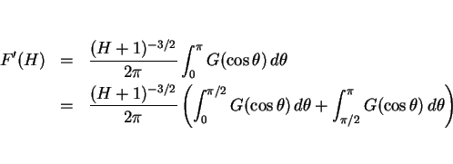 \begin{eqnarray*}F'(H)
&=&
\frac{(H+1)^{-3/2}}{2\pi}\int_0^\pi G(\cos\theta)\...
...heta)\, d\theta
+\int_{\pi/2}^\pi G(\cos\theta)\, d\theta\right)\end{eqnarray*}