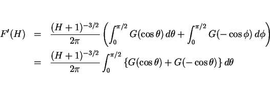 \begin{eqnarray*}F'(H)
&=&
\frac{(H+1)^{-3/2}}{2\pi}\left(\int_0^{\pi/2}G(\co...
...int_0^{\pi/2}
\left\{G(\cos\theta)+G(-\cos\theta)\right\}d\theta\end{eqnarray*}