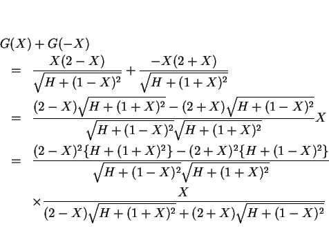 \begin{eqnarray*}\lefteqn{G(X)+G(-X)}\\
&=&
\frac{X(2-X)}{\sqrt{H+(1-X)^2}}+\...
...
&&
\times\frac{X}{(2-X)\sqrt{H+(1+X)^2}+(2+X)\sqrt{H+(1-X)^2}}\end{eqnarray*}