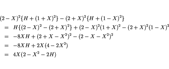 \begin{eqnarray*}\lefteqn{(2-X)^2\{H+(1+X)^2\}-(2+X)^2\{H+(1-X)^2\}}\\
&=&
H...
...X^2)^2-(2-X-X^2)^2\\
&=&
-8XH+2X(4-2X^2)\\
&=&
4X(2-X^2-2H)\end{eqnarray*}