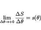 \begin{displaymath}
\lim_{\Delta\theta\rightarrow +0}\frac{\Delta S}{\Delta\theta}=s(\theta)
\end{displaymath}