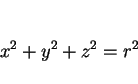 \begin{displaymath}
x^2+y^2+z^2=r^2\end{displaymath}