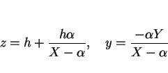 \begin{displaymath}
z = h+\frac{h\alpha}{X-\alpha},\hspace{1zw}y=\frac{-\alpha Y}{X-\alpha}
\end{displaymath}