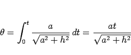 \begin{displaymath}
\theta=\int_0^t \frac{a}{\sqrt{a^2+h^2}}  dt = \frac{at}{\sqrt{a^2+h^2}}
\end{displaymath}