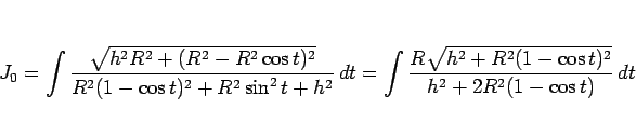 \begin{displaymath}
J_0
=\int\frac{\sqrt{h^2R^2+(R^2-R^2\cos t)^2}}{%
R^2(1-\...
...=\int\frac{R\sqrt{h^2+R^2(1-\cos t)^2}}{h^2+2R^2(1-\cos t)} dt\end{displaymath}