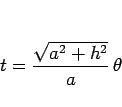 \begin{displaymath}
t=\frac{\sqrt{a^2+h^2}}{a} \theta\end{displaymath}