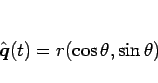 \begin{displaymath}
\hat{\mbox{\boldmath$q$}}(t)=r(\cos\theta,\sin\theta)\end{displaymath}