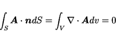 \begin{displaymath}
\int_S \mbox{\boldmath$A$}\cdot\mbox{\boldmath$n$} dS = \int_V\nabla\cdot\mbox{\boldmath$A$} dv = 0
\end{displaymath}