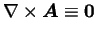 $\nabla\times\mbox{\boldmath$A$}\equiv\mbox{\boldmath$0$}$