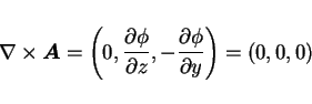 \begin{displaymath}
\nabla\times\mbox{\boldmath$A$}=\left(0,
\frac{\partial \phi}{\partial z},-\frac{\partial \phi}{\partial y}\right)
=(0,0,0)
\end{displaymath}