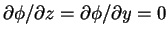 $\partial \phi/\partial z=\partial \phi/\partial y=0$
