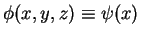 $\phi(x,y,z)\equiv\psi(x)$