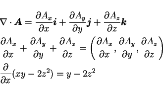 \begin{eqnarray*}
&&
\nabla\cdot\mbox{\boldmath$A$}
= \frac{\partial A_x}{\p...
...z}\right) \\
&&
\frac{\partial}{\partial x}(xy-2z^2) = y-2z^2
\end{eqnarray*}