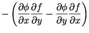 $\displaystyle - \left(\frac{\partial \phi}{\partial x}\frac{\partial f}{\partial y}-\frac{\partial \phi}{\partial y}\frac{\partial f}{\partial x}\right)$