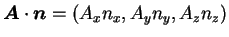 $\mbox{\boldmath$A$}\cdot\mbox{\boldmath$n$} = (A_xn_x, A_yn_y, A_zn_z)$