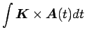 $\displaystyle \int \mbox{\boldmath$K$}\times\mbox{\boldmath$A$}(t)dt$