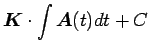 $\displaystyle \mbox{\boldmath$K$}\cdot\int\mbox{\boldmath$A$}(t)dt+C$