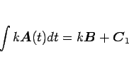 \begin{displaymath}
\int k\mbox{\boldmath$A$}(t)dt = k\mbox{\boldmath$B$}+\mbox{\boldmath$C$}_1
\end{displaymath}