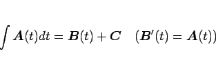 \begin{displaymath}
\int\mbox{\boldmath$A$}(t)dt = \mbox{\boldmath$B$}(t)+\mbox...
...}\hspace{1zw}
(\mbox{\boldmath$B$}'(t)=\mbox{\boldmath$A$}(t))\end{displaymath}