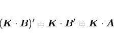 \begin{displaymath}
(\mbox{\boldmath$K$}\cdot\mbox{\boldmath$B$})'=\mbox{\boldma...
...ox{\boldmath$B$}'
=\mbox{\boldmath$K$}\cdot\mbox{\boldmath$A$}
\end{displaymath}