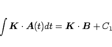 \begin{displaymath}
\int\mbox{\boldmath$K$}\cdot\mbox{\boldmath$A$}(t)dt = \mbox{\boldmath$K$}\cdot\mbox{\boldmath$B$}+C_1
\end{displaymath}