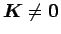 $\mbox{\boldmath$K$}\neq \mbox{\boldmath$0$}$