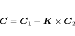 \begin{displaymath}
\mbox{\boldmath$C$}=\mbox{\boldmath$C$}_1-\mbox{\boldmath$K$}\times\mbox{\boldmath$C$}_2
\end{displaymath}