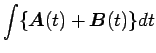 $\displaystyle \int\{\mbox{\boldmath$A$}(t)+\mbox{\boldmath$B$}(t)\}dt$