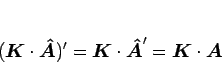 \begin{displaymath}
(\mbox{\boldmath$K$}\cdot\mbox{\boldmath$\hat{A}$})'=\mbox{\...
...ldmath$\hat{A}$}'
=\mbox{\boldmath$K$}\cdot\mbox{\boldmath$A$}
\end{displaymath}