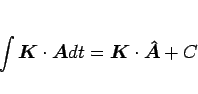 \begin{displaymath}
\int\mbox{\boldmath$K$}\cdot\mbox{\boldmath$A$}dt = \mbox{\boldmath$K$}\cdot\mbox{\boldmath$\hat{A}$}+C
\end{displaymath}