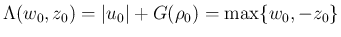 $\displaystyle
\Lambda(w_0,z_0) = \vert u_0\vert+G(\rho_0) = \max\{w_0,-z_0\}$