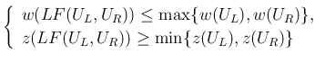 $\displaystyle
\left\{\begin{array}{l}
w(LF(U_L,U_R))\leq \max\{w(U_L), w(U_R)\},\\
z(LF(U_L,U_R))\geq \min\{z(U_L),z(U_R)\}
\end{array}\right. $