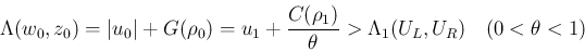 \begin{displaymath}
\Lambda(w_0,z_0) = \vert u_0\vert+G(\rho_0) = u_1+\frac{C(\rho_1)}{\theta}
> \Lambda_1(U_L,U_R)
\hspace{1zw}(0<\theta<1)
\end{displaymath}