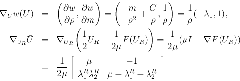 \begin{eqnarray*}\nabla_U w(U)
&=&
\left(\frac{\partial w}{\partial \rho}, \f...
...R\lambda_2^R & \mu - \lambda_1^R-\lambda_2^R
\end{array} \right]\end{eqnarray*}