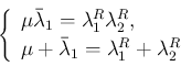 \begin{displaymath}
\left\{\begin{array}{l}
\mu\bar{\lambda}_1 = \lambda_1^R\la...
...\mu+\bar{\lambda}_1 = \lambda_1^R+\lambda_2^R\end{array}\right.\end{displaymath}