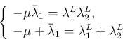 \begin{displaymath}
\left\{\begin{array}{l}
-\mu\bar{\lambda}_1 = \lambda_1^L\l...
...\mu+\bar{\lambda}_1 = \lambda_1^L+\lambda_2^L\end{array}\right.\end{displaymath}