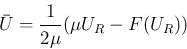 \begin{displaymath}
\bar{U} = \frac{1}{2\mu}(\mu U_R - F(U_R))
\end{displaymath}