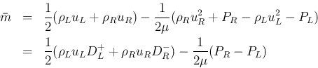 \begin{eqnarray*}\bar{m}
&=&
\frac{1}{2}(\rho_L u_L + \rho_R u_R)
- \frac{1}{...
...ho_L u_L D_L^{+} + \rho_R u_R D_R^{-})
- \frac{1}{2\mu}(P_R-P_L)\end{eqnarray*}