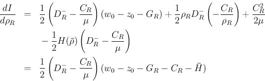 \begin{eqnarray*}\frac{dI}{d\rho_R}
&=&
\frac{1}{2}\left(D_R^{-} -\frac{C_R}{\...
...}\left(D_R^{-} -\frac{C_R}{\mu}\right)
(w_0-z_0-G_R-C_R-\bar{H})\end{eqnarray*}