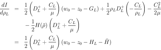 \begin{eqnarray*}\frac{dI}{d\rho_L}
&=&
\frac{1}{2}\left(D_L^{+} +\frac{C_L}{\...
...c{1}{2}\left(D_L^{+} +\frac{C_L}{\mu}\right)(w_0-z_0-H_L-\bar{H})\end{eqnarray*}