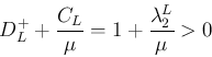 \begin{displaymath}
D_L^{+} +\frac{C_L}{\mu}
= 1 + \frac{\lambda_2^L}{\mu} > 0
\end{displaymath}