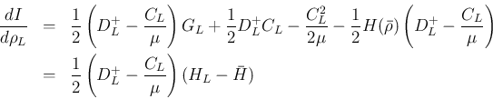 \begin{eqnarray*}\frac{dI}{d\rho_L}
&=&
\frac{1}{2}\left(D_L^{+} -\frac{C_L}{\...
...=&
\frac{1}{2}\left(D_L^{+} -\frac{C_L}{\mu}\right)(H_L-\bar{H})\end{eqnarray*}
