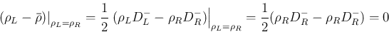 \begin{displaymath}
\left.(\rho_L-\bar{\rho})\right\vert _{\rho_L=\rho_R}
=
\fra...
...o_L=\rho_R}
=
\frac{1}{2}(\rho_R D_R^{-} - \rho_R D_R^{-}) = 0
\end{displaymath}