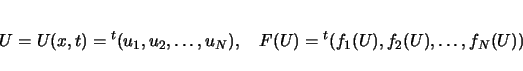 \begin{displaymath}
U=U(x,t)={}^t(u_1,u_2,\ldots,u_N),
\hspace{1zw}
F(U)={}^t(f_1(U),f_2(U),\ldots,f_N(U))
\end{displaymath}